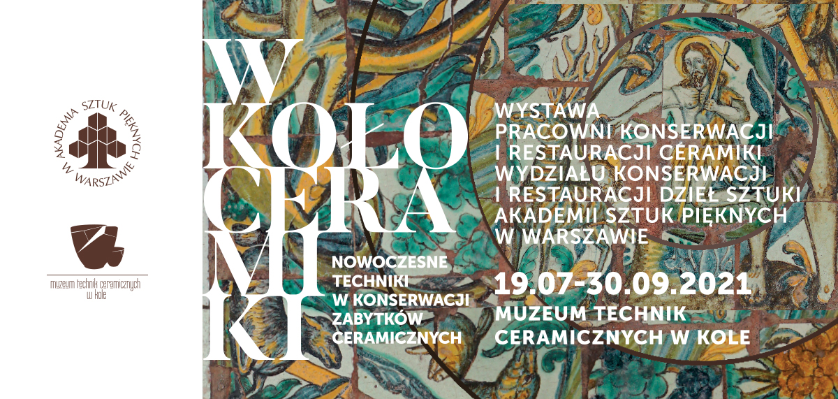 Wystawa W KOŁO CERAMIKI Nowoczesne techniki w konserwacji zabytków ceramicznych - wystawa pracowni konserwacji i restauracji ceramiki wydziału konserwacji i restauracji dzieł sztuki Akademii Sztuk Pięknych w Warszawie